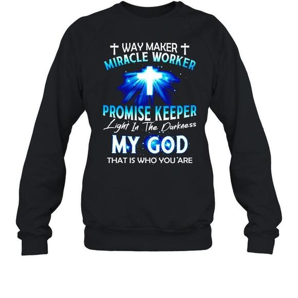 Other - Way Maker Miracle Worker Promise Keeper Light In The Darkness Sweatshirt